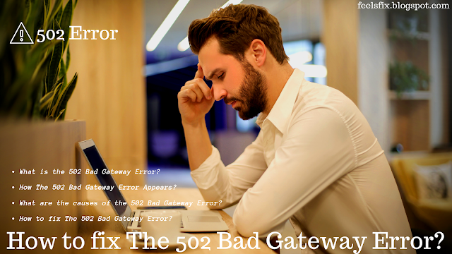 How to fix The 502 Bad Gateway Error?, What is the 502 Bad Gateway Error?, What are the causes of the 502 Bad Gateway Error? 