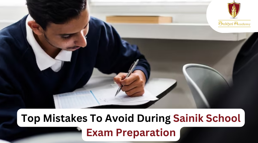 Top Mistakes To Avoid During Sainik School Exam Preparation