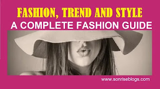 FASHION, TREND AND STYLE: A COMPLETE FASHION GUIDE