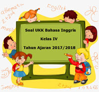 Berikut ini yakni teladan latihan Soal UKK  Soal UKK / UAS Bahasa Inggris Kelas 4 Semester 2 Terbaru Tahun 2018