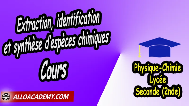 Extraction, identification et synthèse d’espèces chimiques - Cours - Physique Chimie Seconde (2nde) Lycée, Physique et Chimie de Seconde Lycée, PC seconde, Thème de La pratique du sport, Cours de la synthèse d’une espèce chimique de Seconde (2nde)- Lycée, Résumé cours de la synthèse d’une espèce chimique de Seconde (2nde)- Lycée, Travaux Pratiques TP de la synthèse d’une espèce chimique de Seconde (2nde)- Lycée, Exercices corrigés de la synthèse d’une espèce chimique de Seconde (2nde)- Lycée, Série d'exercices corrigés de la synthèse d’une espèce chimique de Seconde (2nde)- Lycée, Travaux dirigés td de la synthèse d’une espèce chimique de Seconde (2nde)- Lycée, physique chimie seconde, physique chimie 2nde pdf, physique chimie lycée pdf, programme physique-chimie seconde, classe de seconde, physique chimie seconde exercices corrigés pdf, physique-chimie 2nde c, physique-chimie seconde manuel, Le programme de physique chimie au secondaire, cours de physique chimie seconde gratuit, cours de physique chimie seconde gratuit en ligne, exercices corrigés physique chimie seconde pdf, Système éducatif en France, Le programme de la classe de Seconde en France