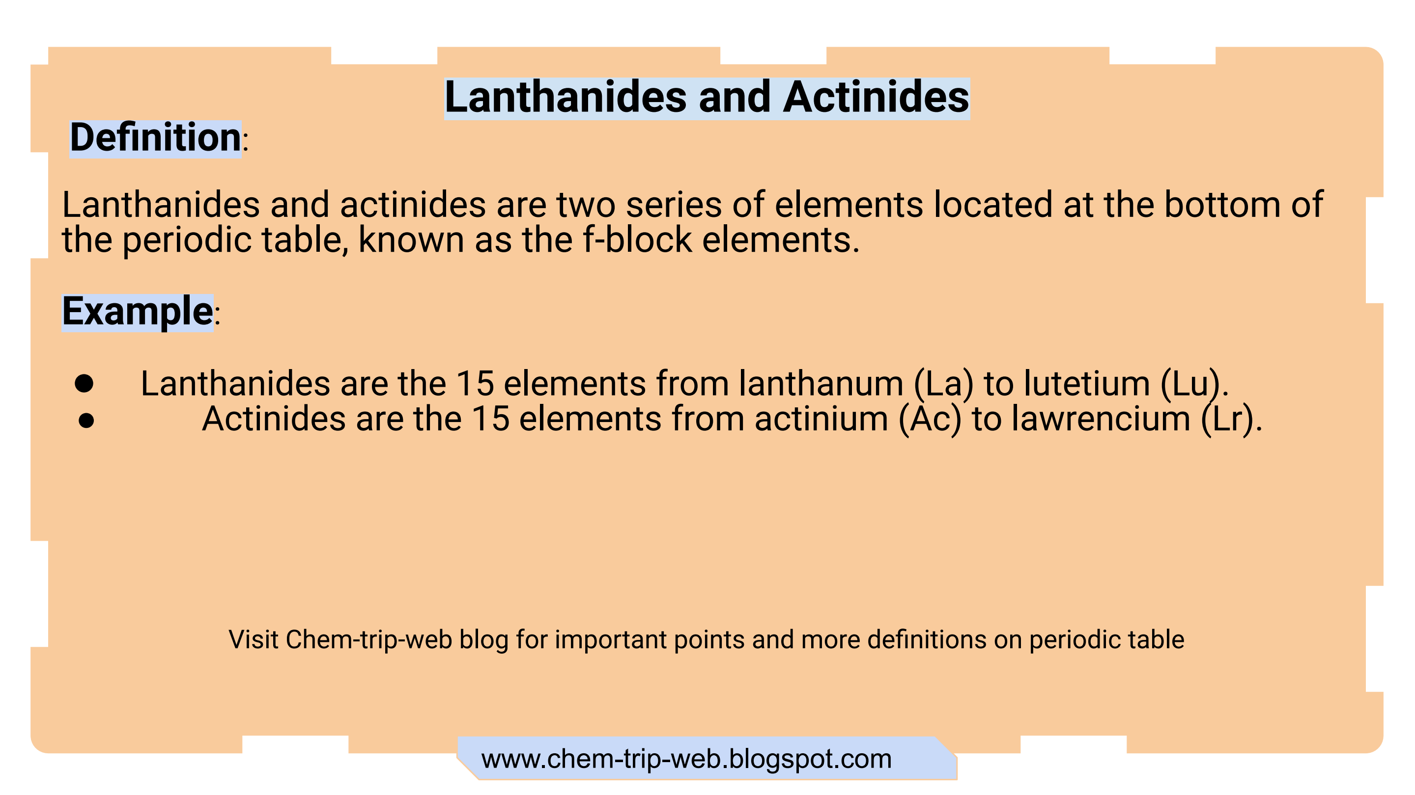 Lanthanides and actinides are two series of elements located at the bottom of the periodic table, known as the f-block elements.Lanthanides are the 15 elements from lanthanum (La) to lutetium (Lu).    Actinides are the 15 elements from actinium (Ac) to lawrencium (Lr). on chem-trip-web blog