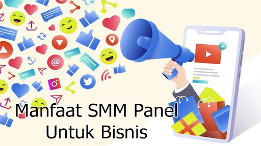 Manfaat Menggunakan SMM Panel Untuk Bisnis