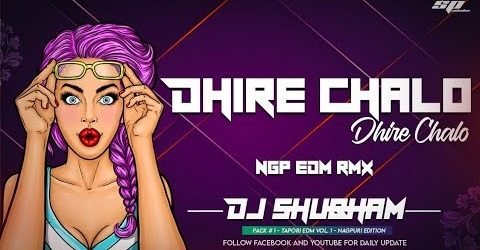 Dhire Chalo Dhire Chalo (Ngp Edm Drop Remix) Dj Shubham
