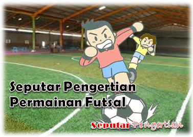 Seputar Pengertian Permainan Futsal