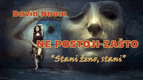 David Naum, Ne postoji zašto, iz zbirke "Stani ženo, stani"