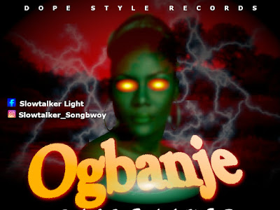 Download Music: Slowtalker - Ogbanje.mp3