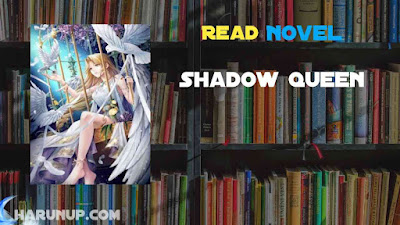 Read Novel Shadow Queen by Hayol Full Episode