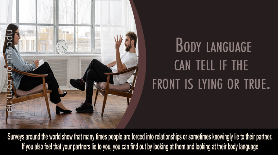 Body language can tell if the front is lying or true.