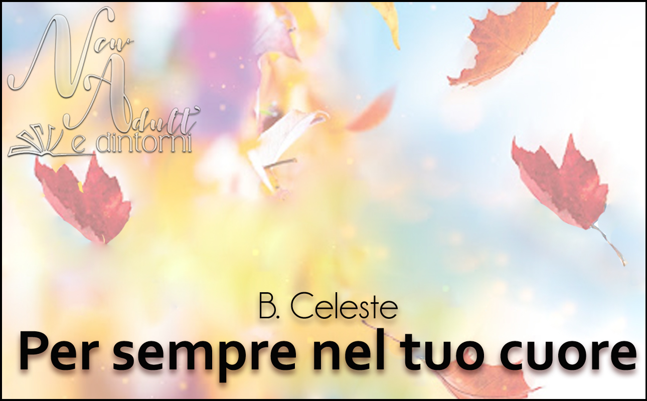 New Adult e dintorni: Recensione: PER SEMPRE NEL TUO CUORE. Underneath the  sicamore tree di B. CELESTE