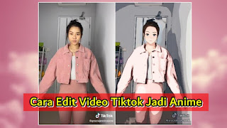 Cara Edit Video Tiktok Jadi Anime