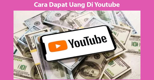 Cara Dapat Uang Di Youtube