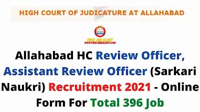 Free Job Alert: Allahabad HC Review Officer, Assistant Review Officer (Sarkari Naukri) Recruitment 2021 - Online Form For Total 396 Job
