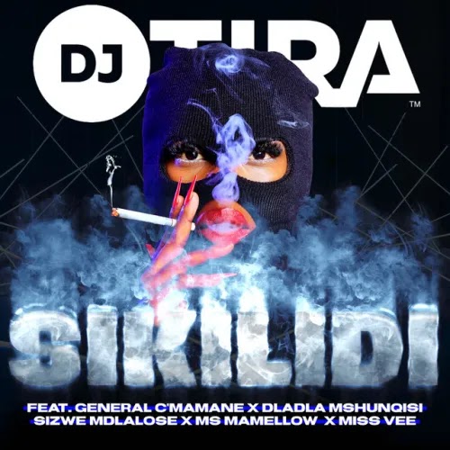 DJ Tira – Sikilidi (feat. General C’mamane, Dladla Mshunqisi, Sizwe Mdlalose, Ms Mamellow & Miss Vee)
