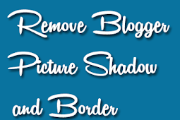 How to remove Blogger Picture/Image Shadow and Border
