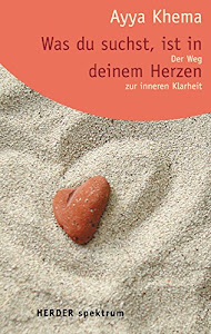 Was du suchst, ist in deinem Herzen: Der Weg zur inneren Klarheit (HERDER spektrum)