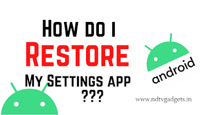 How do I Restore my settings app on Android?