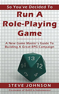 So You've Decided To Run A Role-Playing Game: A New Game Master's Guide To Building A Great RPG Campaign (English Edition)