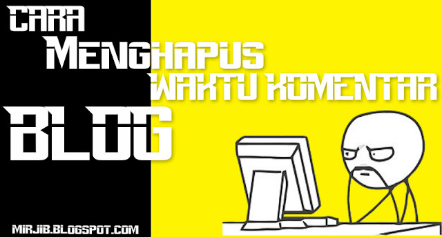 Cara Menghapus Waktu Komentar blog