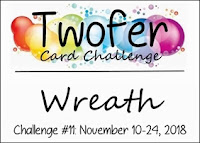 https://twofercardchallenge.blogspot.com/2018/11/reminder-twofer-card-challenge-11-wreath.html