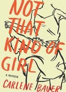 Not That Kind of Girl by Carlene Bauer