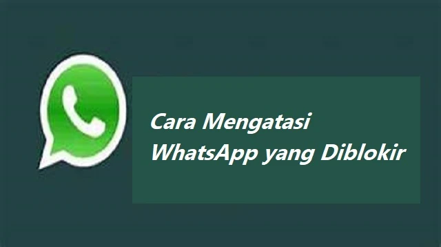 Cara Mengatasi WhatsApp yang Diblokir