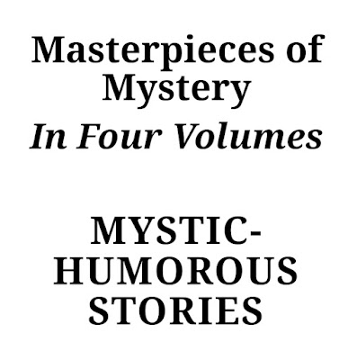 Masterpieces of Mystery in Four Volumes: Vol. 4 (of 4)Mystic-Humorous Stories