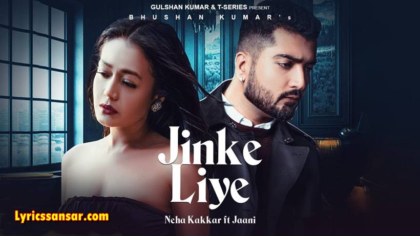 Jinke Liye Lyrics, Jinke Liye Song, Neha Kakkar, Jaani