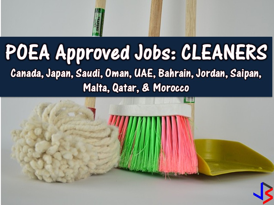 Eleven Countries are now hiring Filipino workers for cleaning jobs! Canada, Japan, Morocco, Malta, Qatar, Bahrain, Saudi Arabia, United Arab Emirates, Oman, Jordan, and Saipan are looking for male and female cleaners. Hired applicants will work as cleaners in building, hospital, commercial establishment, among others.  Below is the cleaners job vacancy from the database or employment site of Philippine Overseas Employment Administration (POEA)  Please reminded that jbsolis.com is not a recruitment agency, all information in this article is taken from POEA job posting sites and being sort out for much easier use.   The contact information of recruitment agencies is also listed. Just click your desired jobs to view the recruiter's info where you can ask a further question and send your application letter. Any transaction entered with the following recruitment agencies is at applicants risk and account.