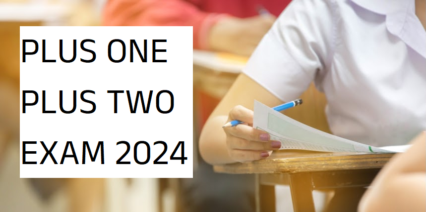 Plus One & Plus Two Examinations March 2024