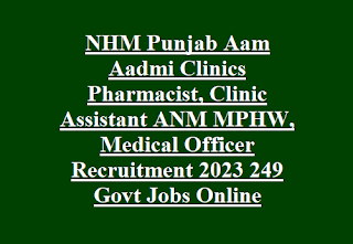 NHM Punjab Aam Aadmi Clinics Pharmacist, Clinic Assistant ANM MPHW, Medical Officer Recruitment 2023 249 Govt Jobs Online