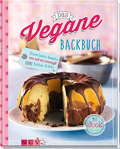 Das vegane Backbuch - Mit eBook: Himmlische Rezepte von süß bis herzhaft ohne Butter, Ei & Co.