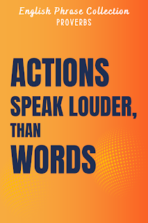 English Phrase Collection | Proverbs | Actions speak louder than words