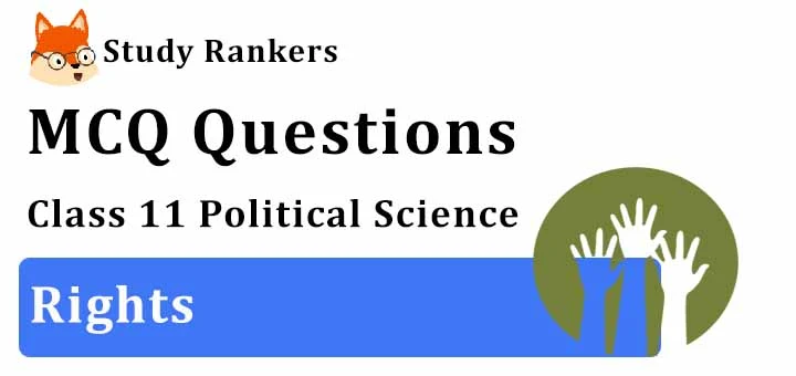 MCQ Questions for Class 11 Political Science: Ch 5 Rights