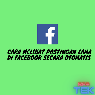 Cara Melihat Postingan Lama di Facebook Secara Otomatis