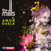 The Mills - El Amor Duele