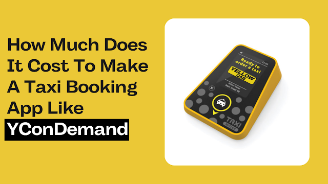 How Much Does It Cost To Make A Taxi Booking App Like YConDemand?