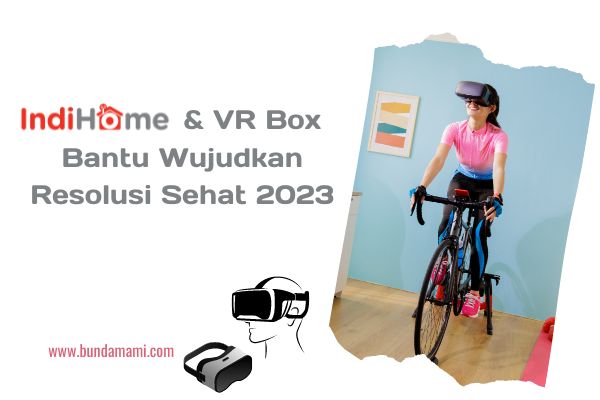 IndiHome dan VR Box Bantu Wujudkan Resolusi Sehat 2023