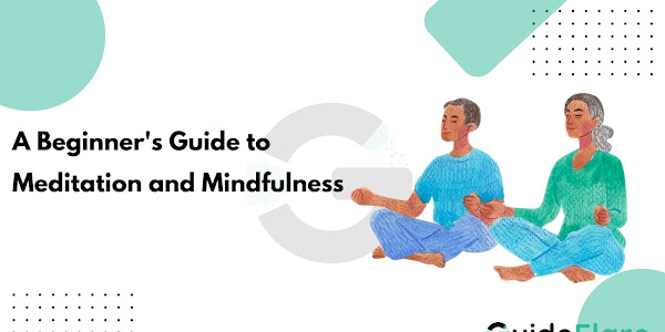 A Beginner's Guide to Meditation and Mindfulness