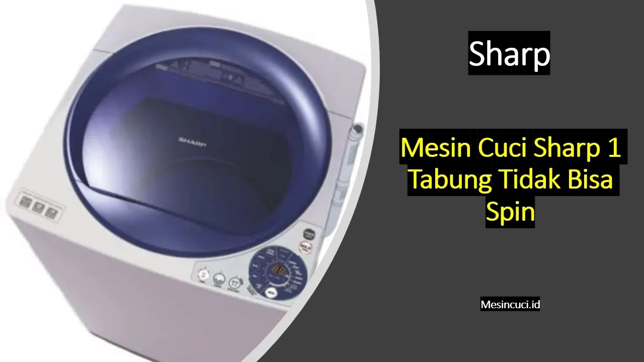 Mesin Cuci Sharp 1 Tabung Tidak Bisa Spin