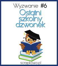 http://infoscrapkowo.blogspot.com/2016/06/ostatni-dzwonek-czerwcowe-wyzwane.html