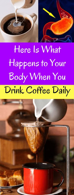 Here Is What Happens to Your Body When You Drink Coffee Daily!!!