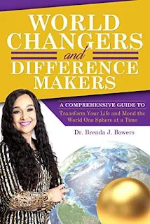 World Changers and Difference Makers: A Comprehensive Guide to Transform Your Life and Mend the World One Sphere at a Time by Brenda Bowers