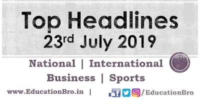 Top Headlines 23rd July 2019: EducationBro