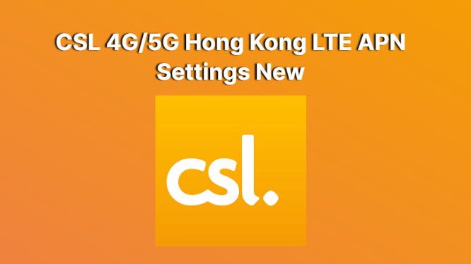 CSL 4G/5G Hong Kong  LTE APN Settings