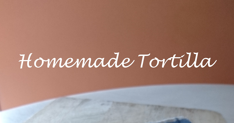 INTAI DAPUR: Homemade Tortilla