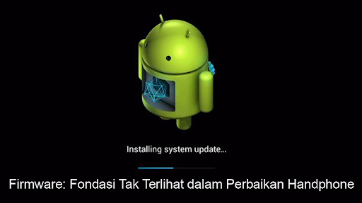 Firmware: Fondasi Tak Terlihat dalam Perbaikan Handphone