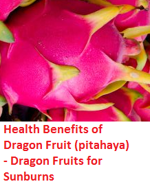 Health Benefits of Dragon Fruit (pitahaya)  - Dragon Fruits for Sunburns