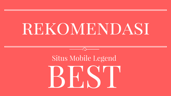 rekomendasi situs terbaik membahas mobile legends