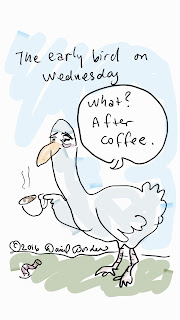 drawing of an early bird not getting the worm. He is bleary and says, "What? After Coffee."